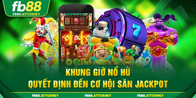 KHUNG GIỜ NỔ HŨ