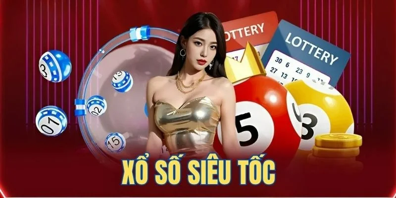 Xổ số siêu tốc mang đến cơ hội trúng lớn ngay lập tức