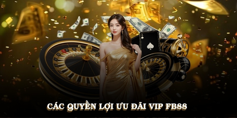 Các quyền lợi ưu đãi VIP FB88 bạn nên khám phá