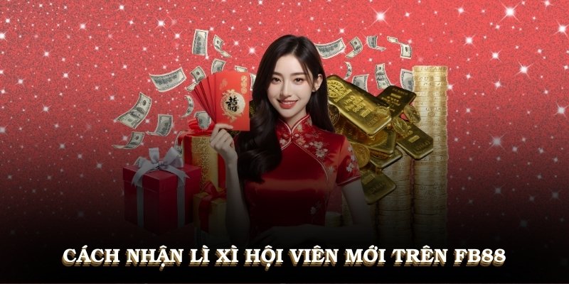 Cách nhận lì xì hội viên mới trên FB88 đơn giản