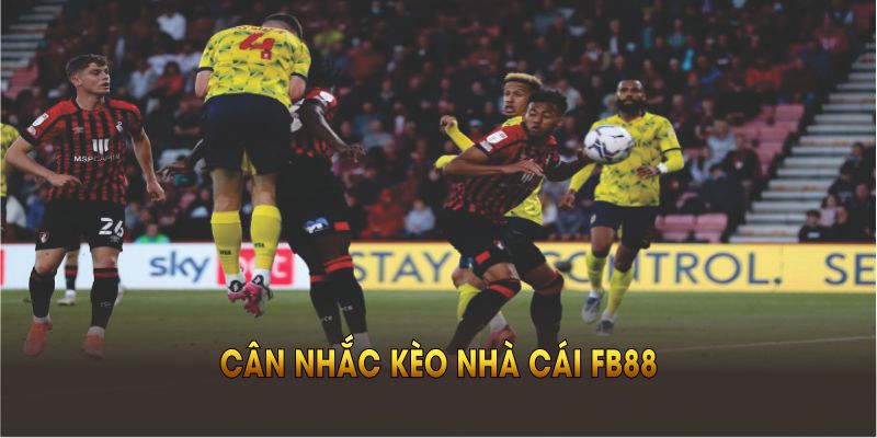 cân nhắc kèo nhà cái FB88 theo nhung yeu to thuc te va so lieu