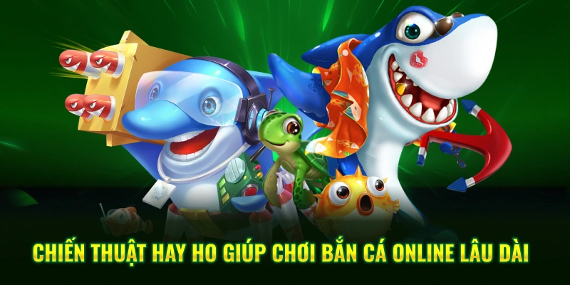 Chiến thuật hay ho giúp chơi bắn cá online lâu dài