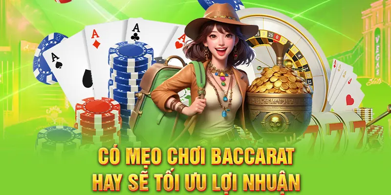 Có mẹo chơi Baccarat hay sẽ tối ưu lợi nhuận