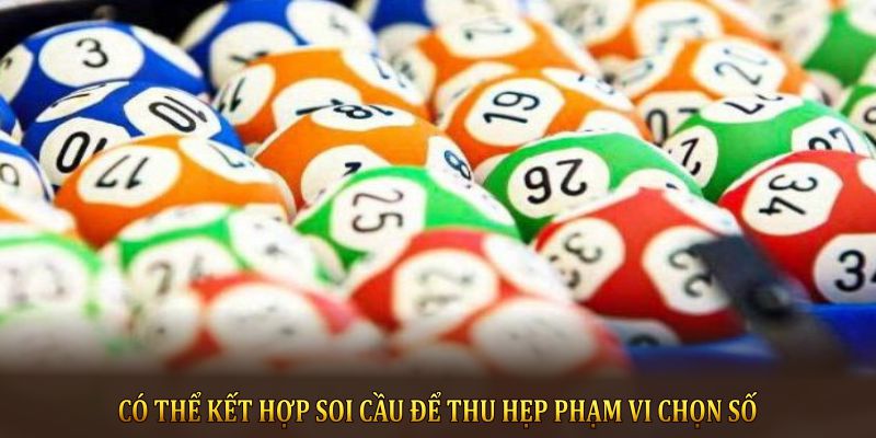 Có thể kết hợp soi cầu để thu hẹp phạm vi chọn số
