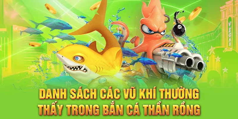 Danh sách các vũ khí thường thấy trong bắn cá Thần Rồng
