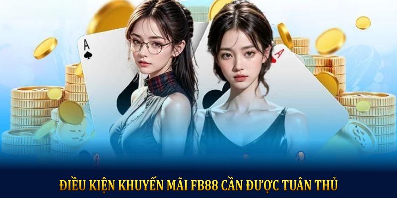 Điều kiện khuyến mãi FB88 cần được tuân thủ