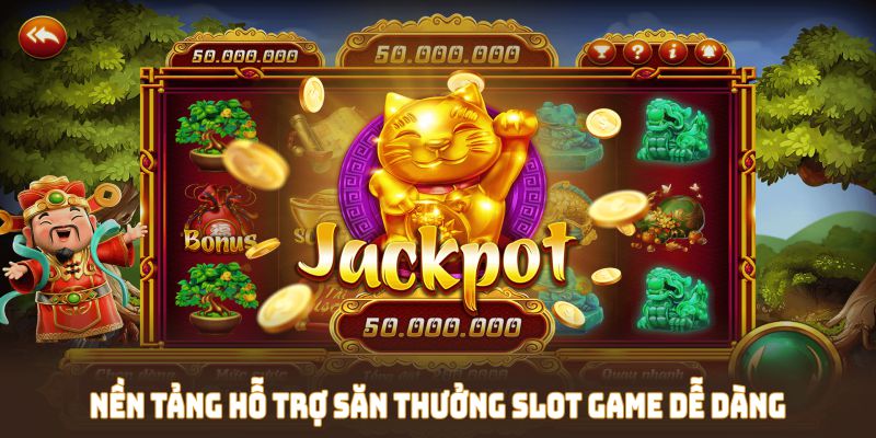 Nền tảng hỗ trợ săn thưởng Slot game dễ dàng 