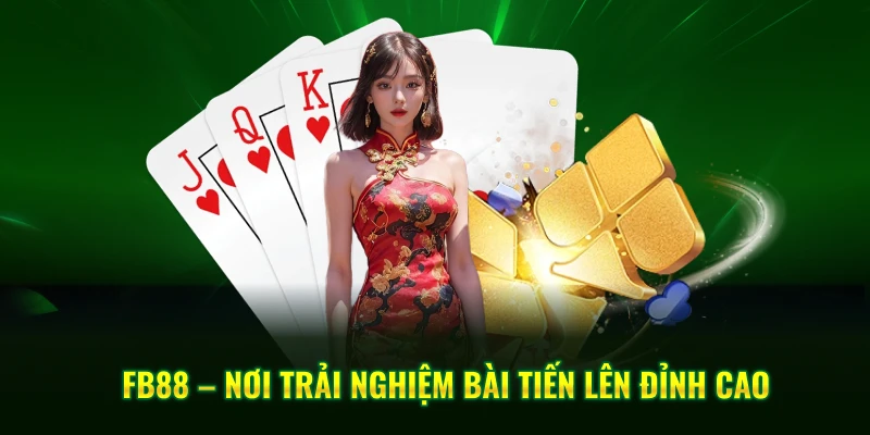 FB88 – Nơi trải nghiệm bài tiến lên đỉnh cao