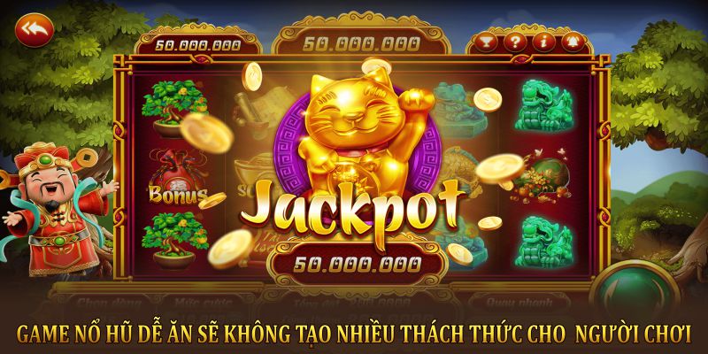 Game nổ hũ dễ ăn sẽ không tạo nhiều thách thức cho người chơi