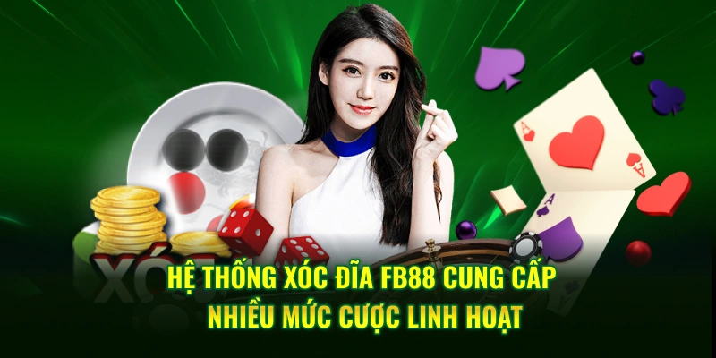 Hệ thống xóc đĩa FB88 cung cấp nhiều mức cược linh hoạt
