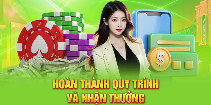Hoàn thành theo các bước chỉ dẫn và nhận thưởng