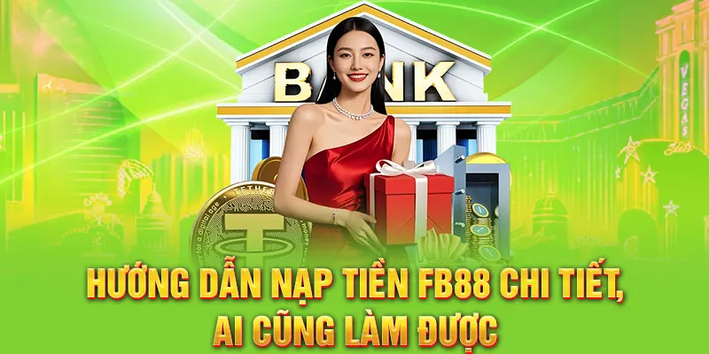 Hướng dẫn nạp tiền FB88 chi tiết, ai cũng làm được