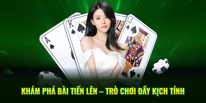 Khám phá bài tiến lên – Trò chơi đầy kịch tính