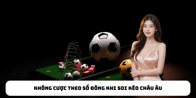 Không cược theo số đông khi soi kèo châu Âu