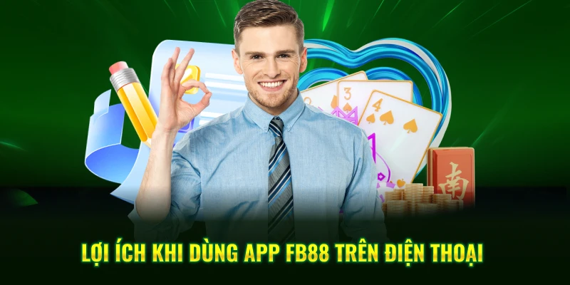Lợi ich khi dùng app FB88 trên điện thoại