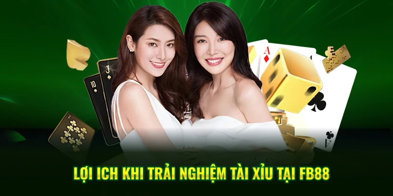 Lợi ich khi trải nghiệm tài xỉu tại FB88