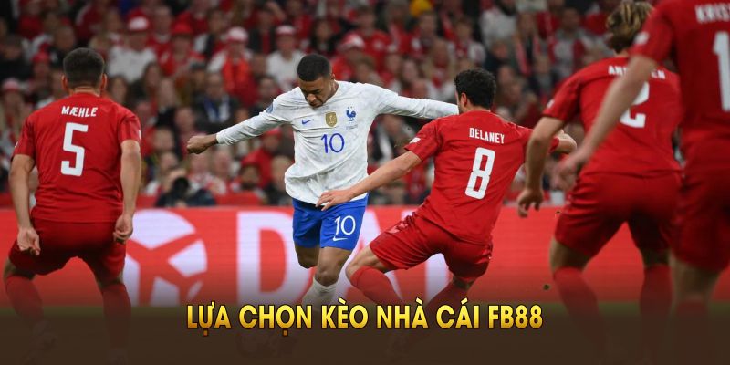 Lựa chọn kèo nhà cái FB88 thong minh de nhan ve uu dai cao