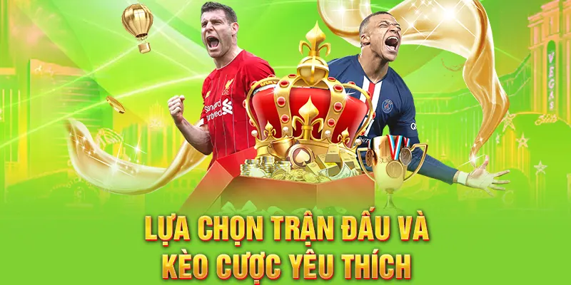 Tùy chọn trận đấu và kèo cược mong muốn