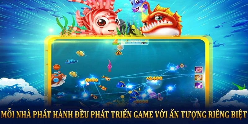 Mỗi nhà phát hành đều phát triển game với ấn tượng riêng biệt 