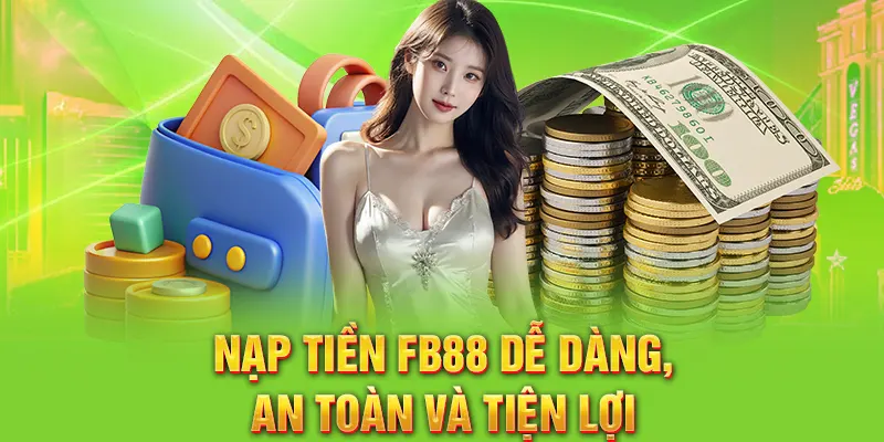 Nạp tiền FB88 dễ dàng, an toàn và tiện lợi