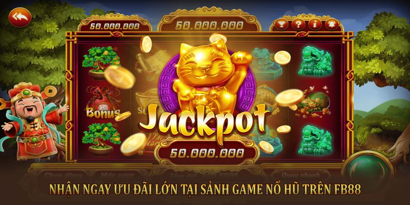 Nhận ngay ưu đãi lớn tại sảnh game nổ hũ trên FB88 