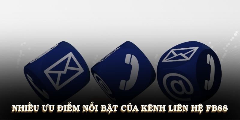 Khám phá nhiều ưu điểm nổi bật của kênh liên hệ FB88