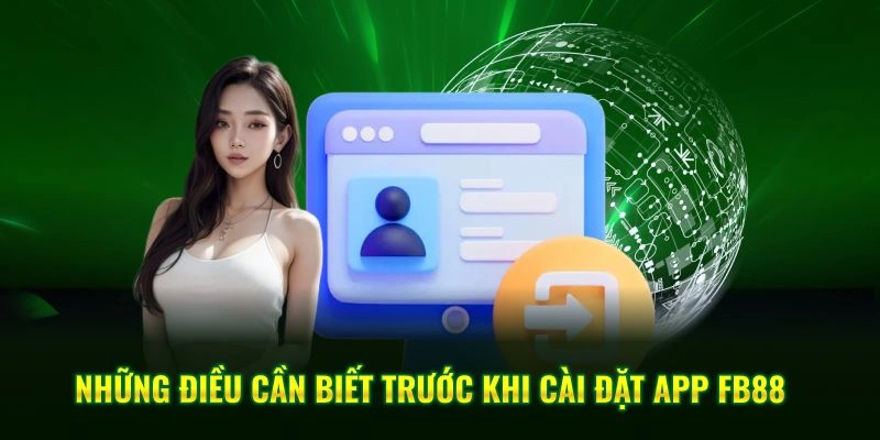 Những điều cần biết trước khi cài đặt app FB88