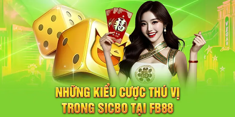 Những kiểu cược thú vị trong Sicbo tại FB88