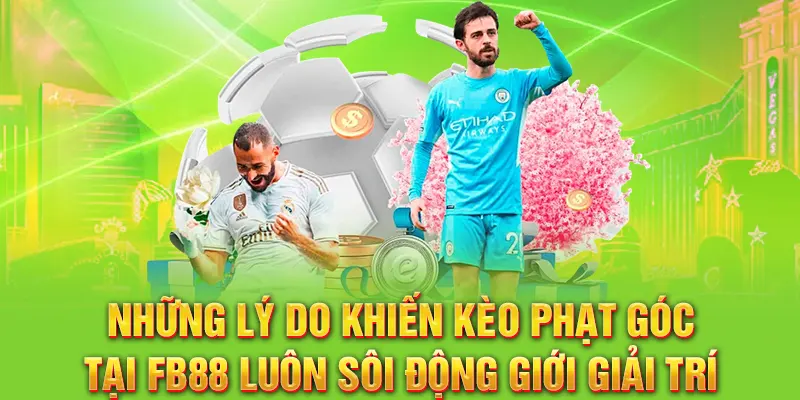 Một trong những lý do khiến kèo phạt góc tại FB88 luôn sôi động giới giải trí