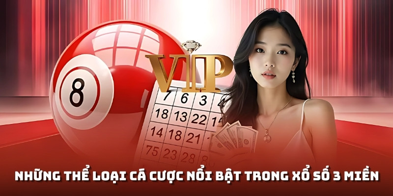 Những thể loại cá cược nổi bật trong xổ số 3 miền