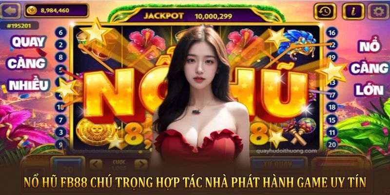 Nổ Hũ FB88 chú trọng hợp tác nhà phát hành game uy tín