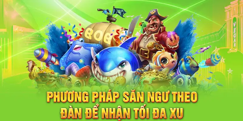 Phương pháp săn ngư theo đàn để nhận tối đa xu