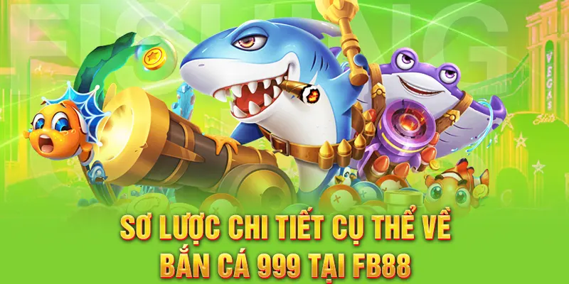 Sơ lược chi tiết cụ thể về bắn cá 999 tại FB88