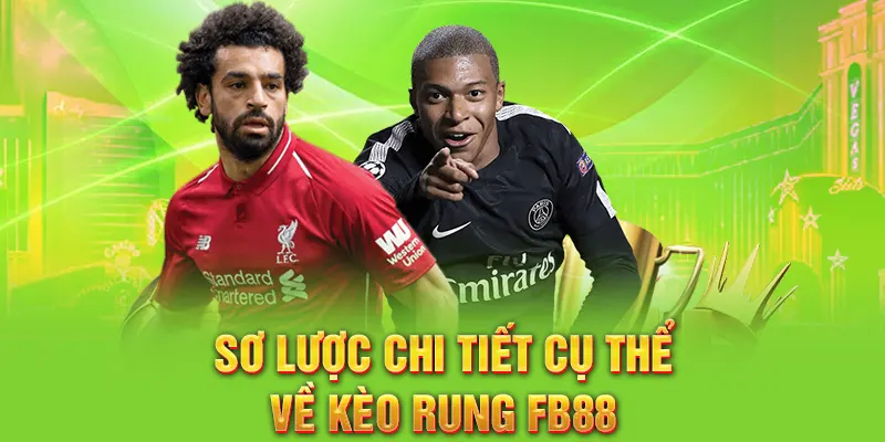 Sơ lược chi tiết cụ thể về kèo rung FB88