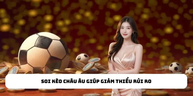 Soi kèo châu Âu giúp giảm thiểu rủi ro