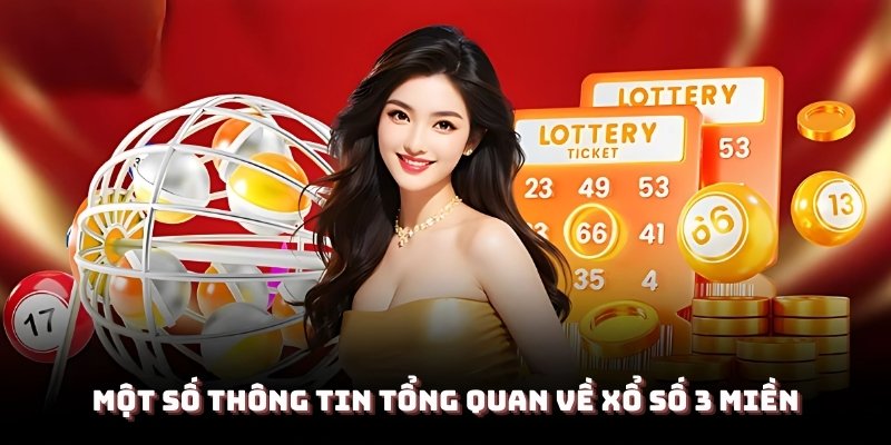 Một số thông tin tổng quan về xổ số 3 miền