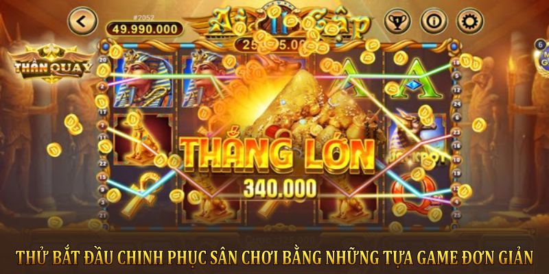 Thử bắt đầu chinh phục sân chơi bằng những tựa game đơn giản 