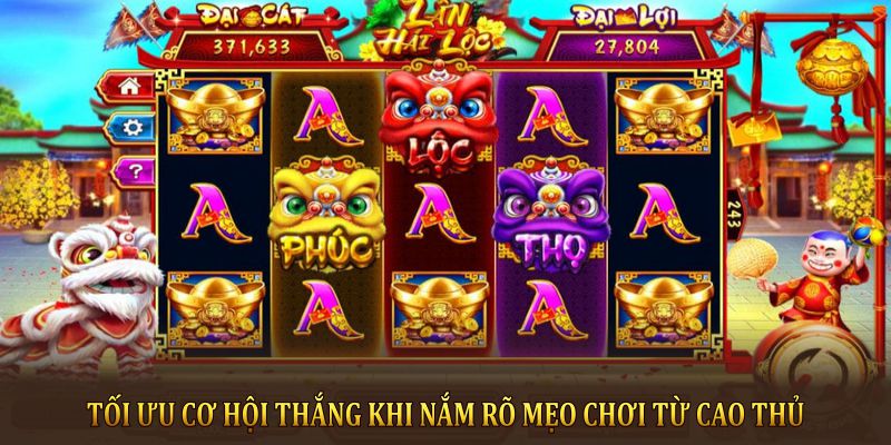 Tối ưu cơ hội thắng khi nắm rõ mẹo chơi từ cao thủ 