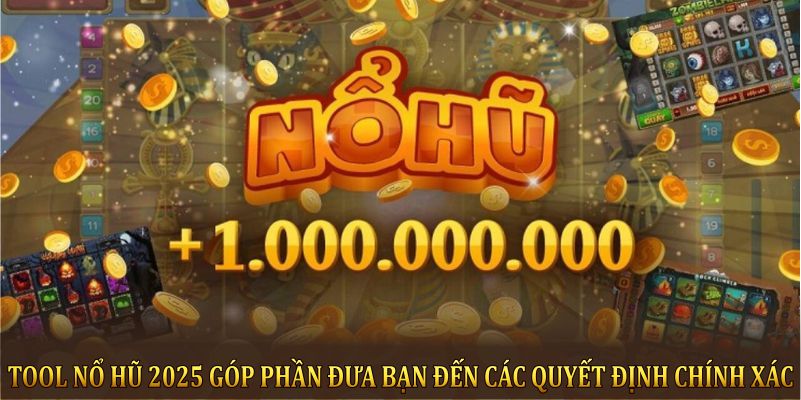 Tool nổ hũ 2025 góp phần đưa bạn đến các quyết định chính xác