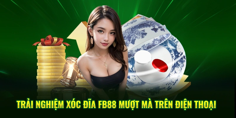 Trải nghiệm xóc đĩa FB88 mượt mà trên điện thoại