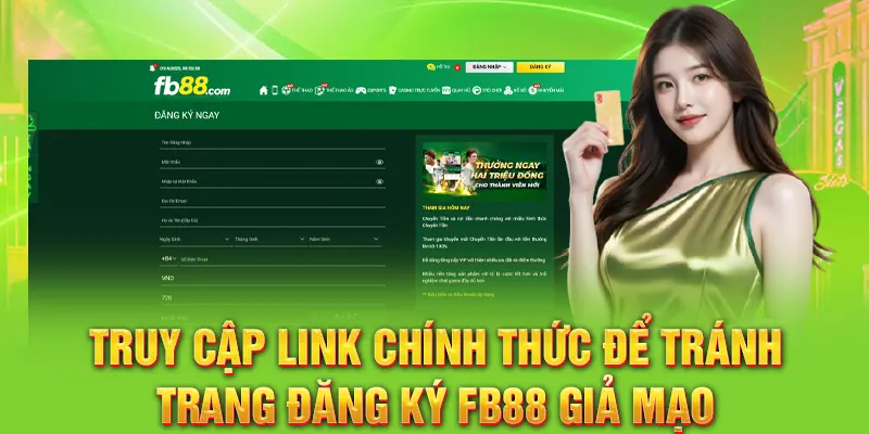 Truy cập link chính thức để tránh trang đăng ký FB88 giả mạo