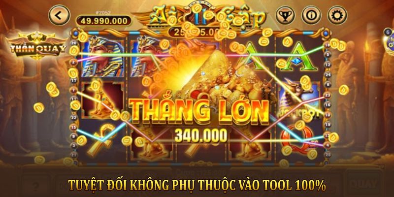 Tuyệt đối không phụ thuộc vào Tool 100%